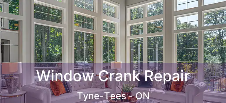  Window Crank Repair Tyne-Tees - ON