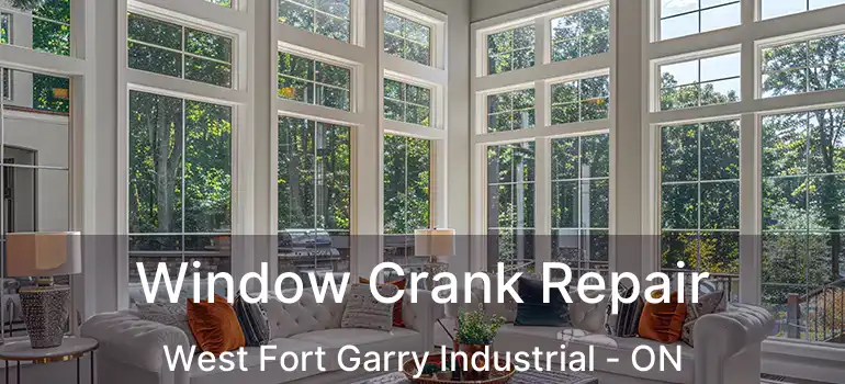  Window Crank Repair West Fort Garry Industrial - ON