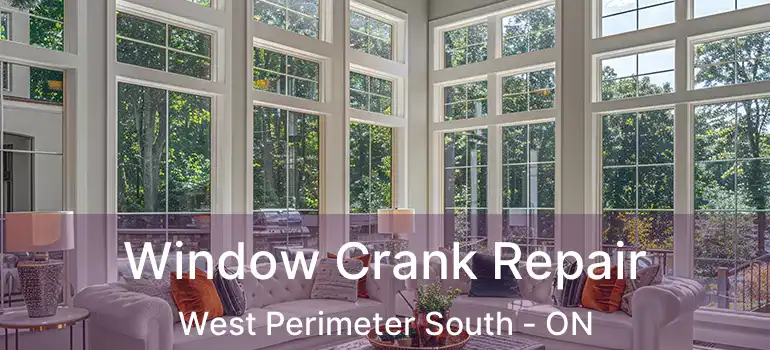  Window Crank Repair West Perimeter South - ON