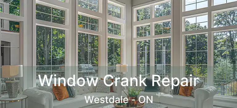  Window Crank Repair Westdale - ON