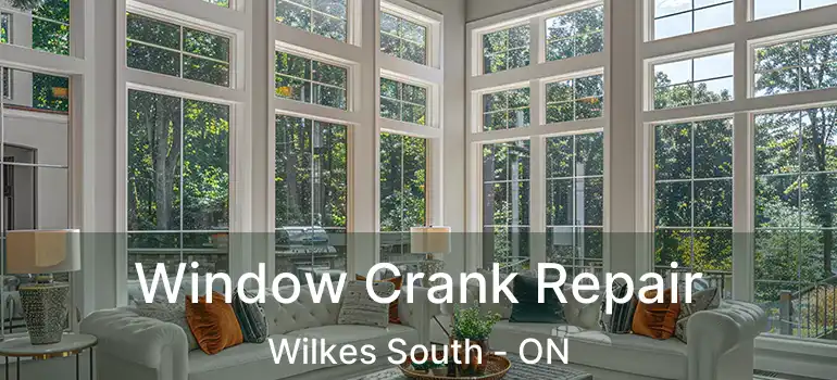  Window Crank Repair Wilkes South - ON