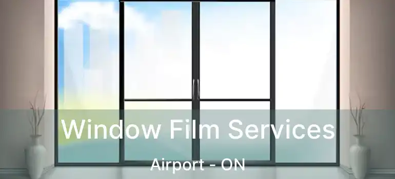  Window Film Services Airport - ON