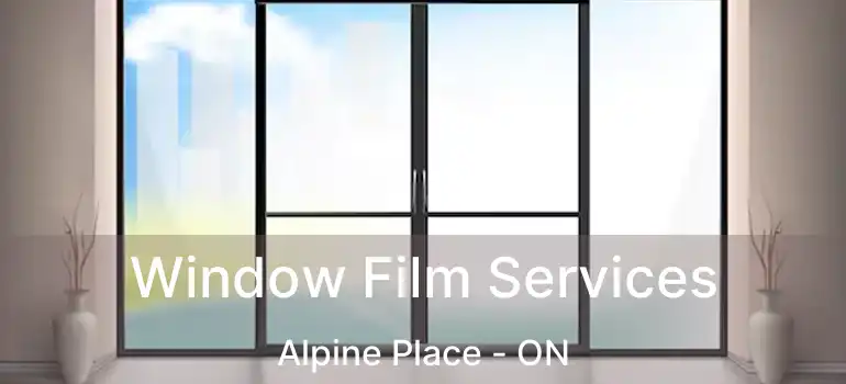  Window Film Services Alpine Place - ON