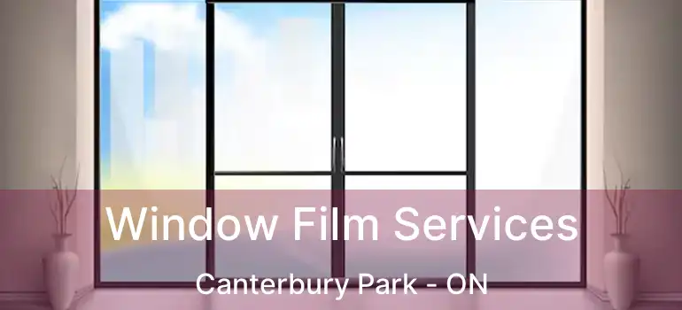  Window Film Services Canterbury Park - ON