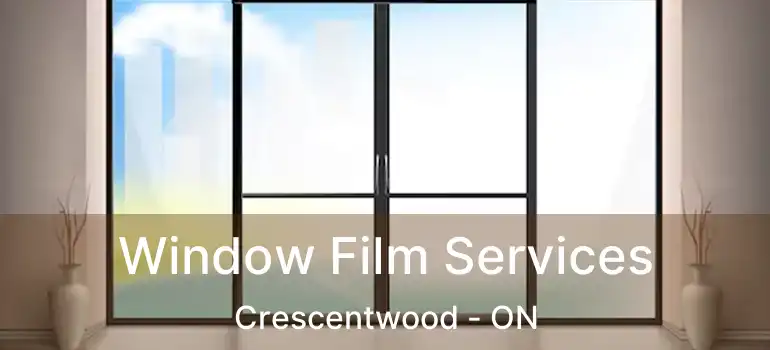  Window Film Services Crescentwood - ON