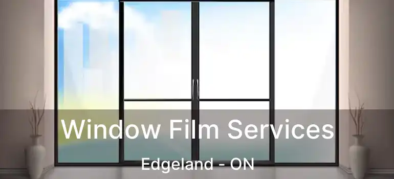  Window Film Services Edgeland - ON