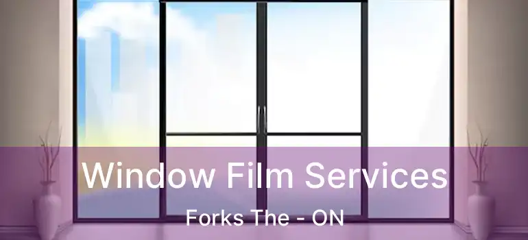  Window Film Services Forks The - ON