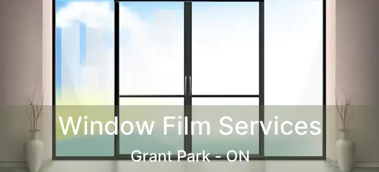 Window Film Services Grant Park - ON