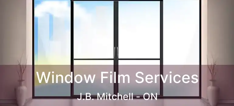  Window Film Services J.B. Mitchell - ON