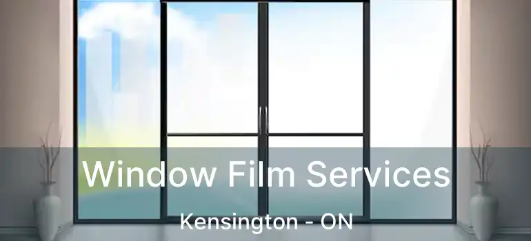  Window Film Services Kensington - ON