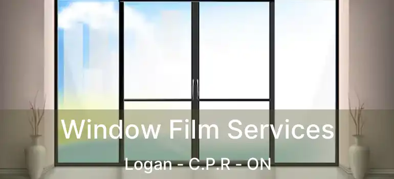  Window Film Services Logan - C.P.R - ON