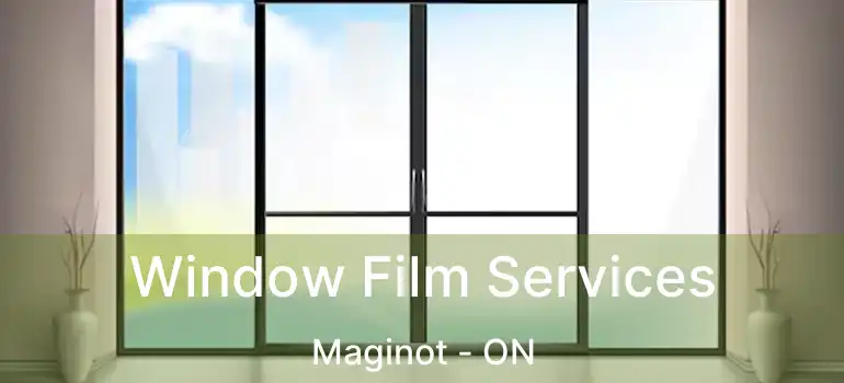  Window Film Services Maginot - ON