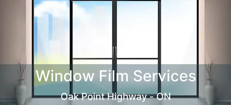  Window Film Services Oak Point Highway - ON