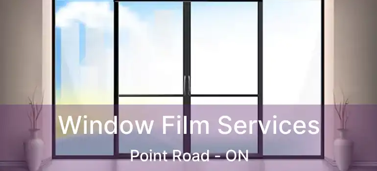 Window Film Services Point Road - ON