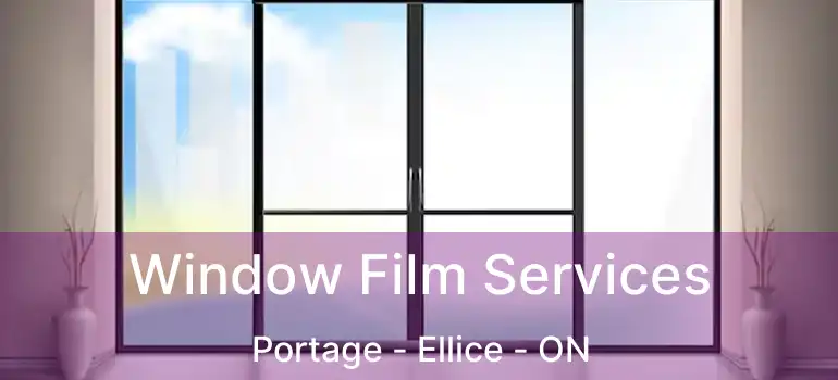  Window Film Services Portage - Ellice - ON