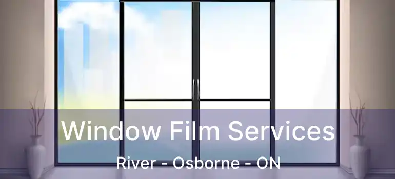  Window Film Services River - Osborne - ON