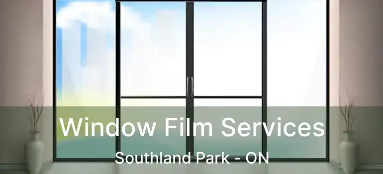  Window Film Services Southland Park - ON