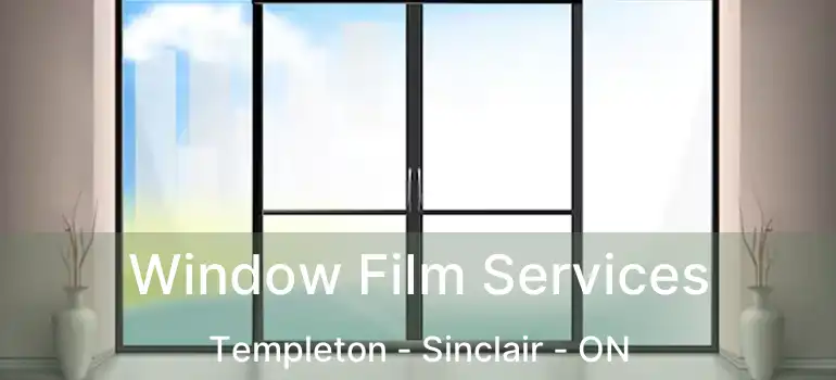  Window Film Services Templeton - Sinclair - ON