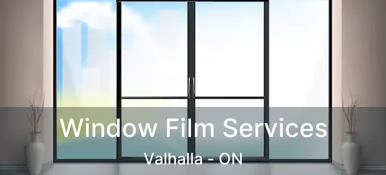  Window Film Services Valhalla - ON