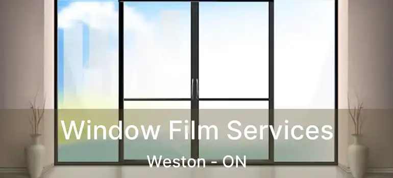  Window Film Services Weston - ON