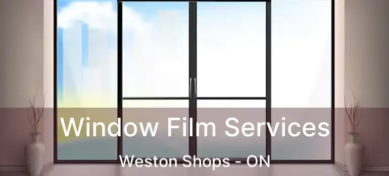  Window Film Services Weston Shops - ON