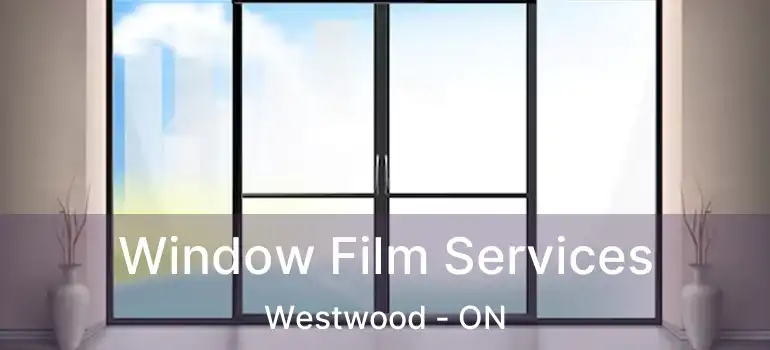  Window Film Services Westwood - ON