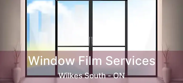  Window Film Services Wilkes South - ON