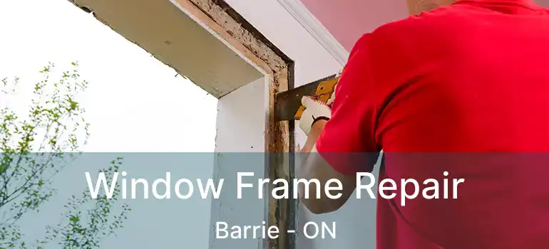  Window Frame Repair Barrie - ON