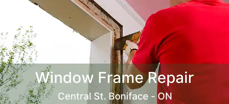  Window Frame Repair Central St. Boniface - ON