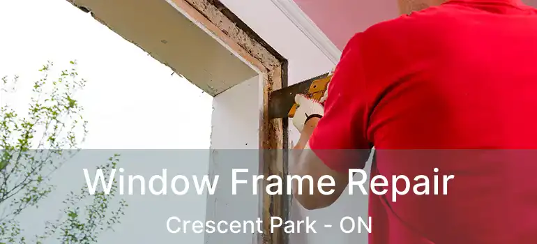  Window Frame Repair Crescent Park - ON