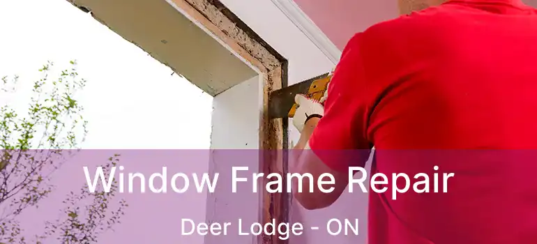  Window Frame Repair Deer Lodge - ON