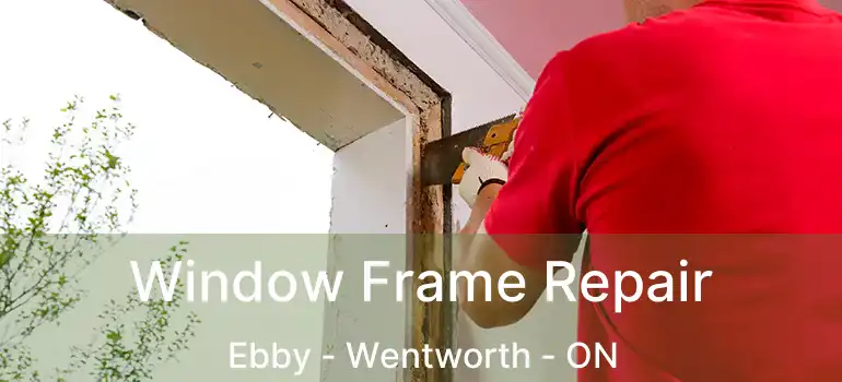  Window Frame Repair Ebby - Wentworth - ON