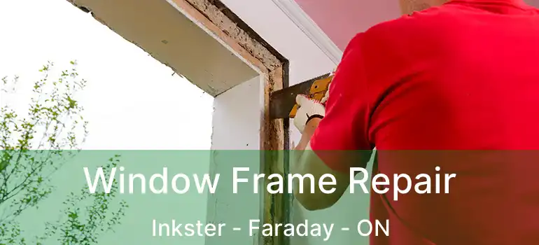  Window Frame Repair Inkster - Faraday - ON
