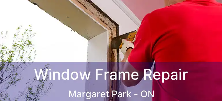  Window Frame Repair Margaret Park - ON