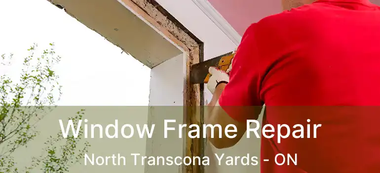  Window Frame Repair North Transcona Yards - ON