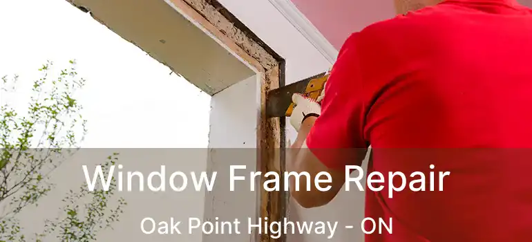  Window Frame Repair Oak Point Highway - ON