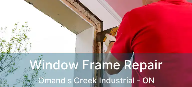  Window Frame Repair Omand s Creek Industrial - ON