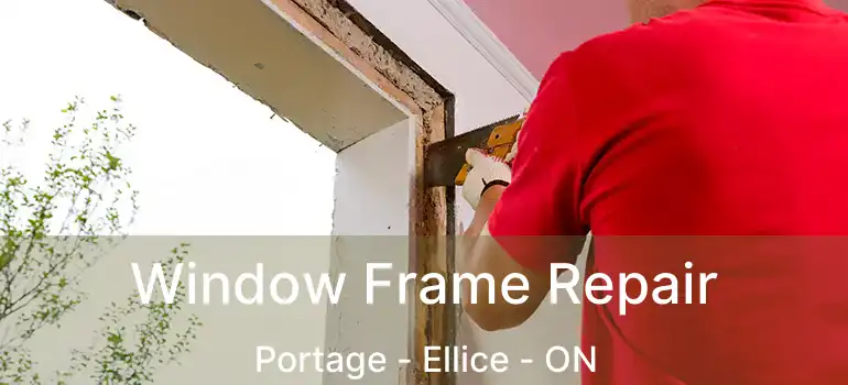  Window Frame Repair Portage - Ellice - ON