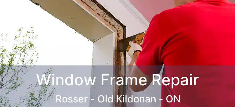  Window Frame Repair Rosser - Old Kildonan - ON