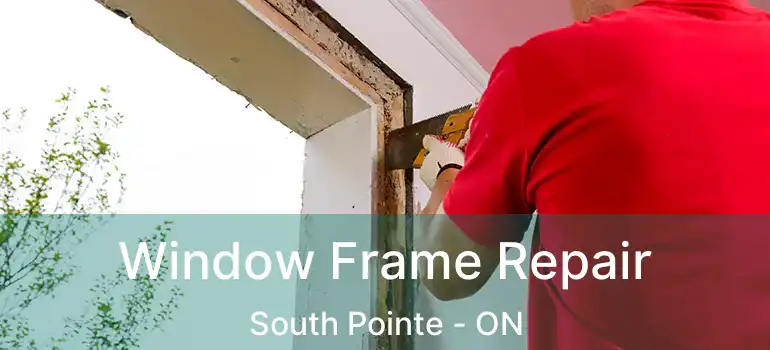  Window Frame Repair South Pointe - ON
