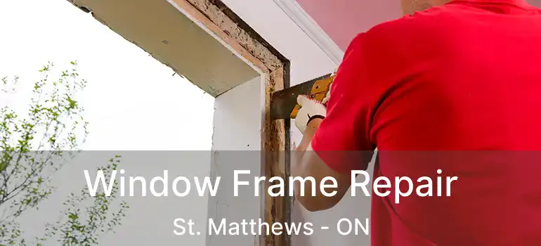  Window Frame Repair St. Matthews - ON