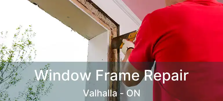  Window Frame Repair Valhalla - ON