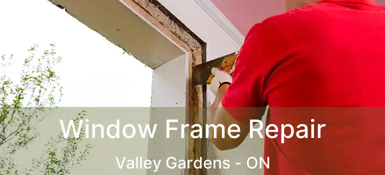  Window Frame Repair Valley Gardens - ON