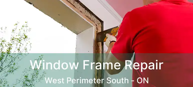  Window Frame Repair West Perimeter South - ON