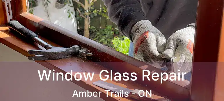  Window Glass Repair Amber Trails - ON