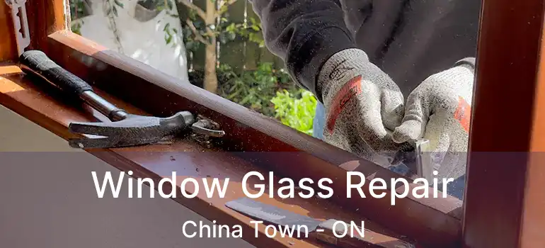  Window Glass Repair China Town - ON