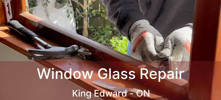  Window Glass Repair King Edward - ON