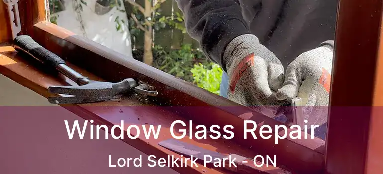  Window Glass Repair Lord Selkirk Park - ON