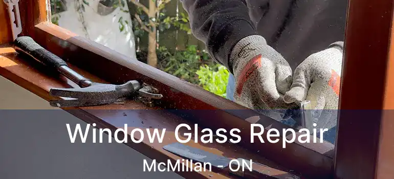  Window Glass Repair McMillan - ON