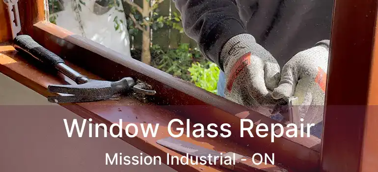  Window Glass Repair Mission Industrial - ON